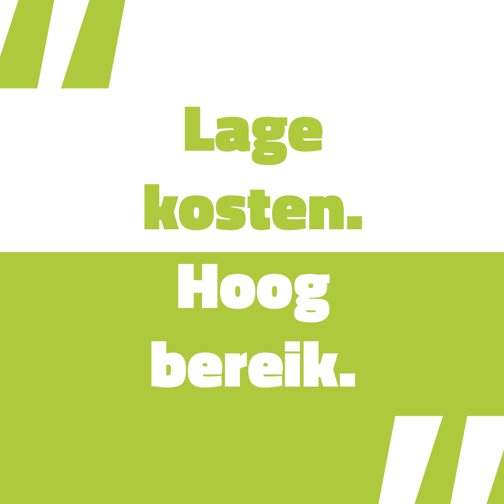 Lage kosten, hoog bereik. Lage kosten, hoog bereik.