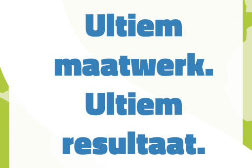 Ultiem maatwerk. Ultiem Resultaat.