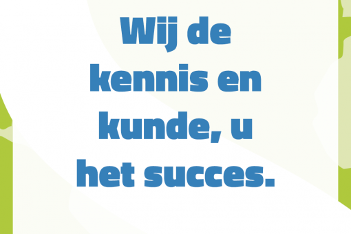 Wij de kennis en kunde, u het succes.