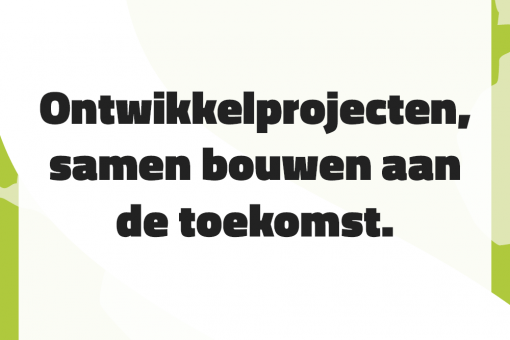 Ontwikkelprojecten, samen bouwen aan de toekomst.