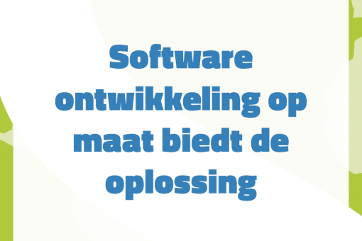 Software ontwikkeling op maat biedt de oplossing