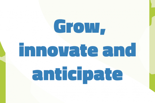 Grow, innovate and anticipate