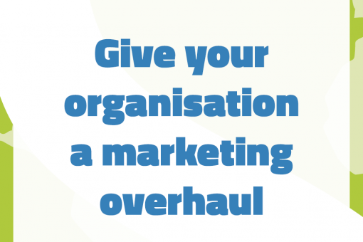 Give your organisation a marketing overhaul