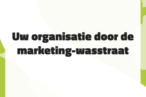 Uw organisatie door de marketing-wasstraat