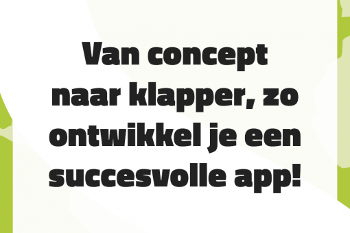Van concept naar klapper, zo ontwikkel je een succesvolle app!